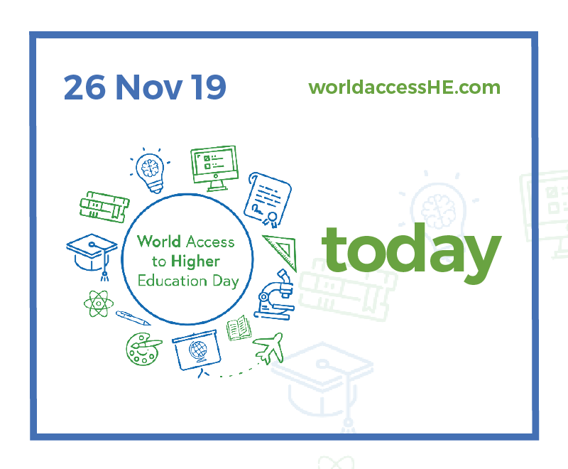 World Access to Higher Education Day is today - 26 November 2019 World Access to Higher Education Day is today - 26 November 2019